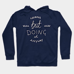 Nervous But Doing It Anyway - Motivational Quote Hoodie